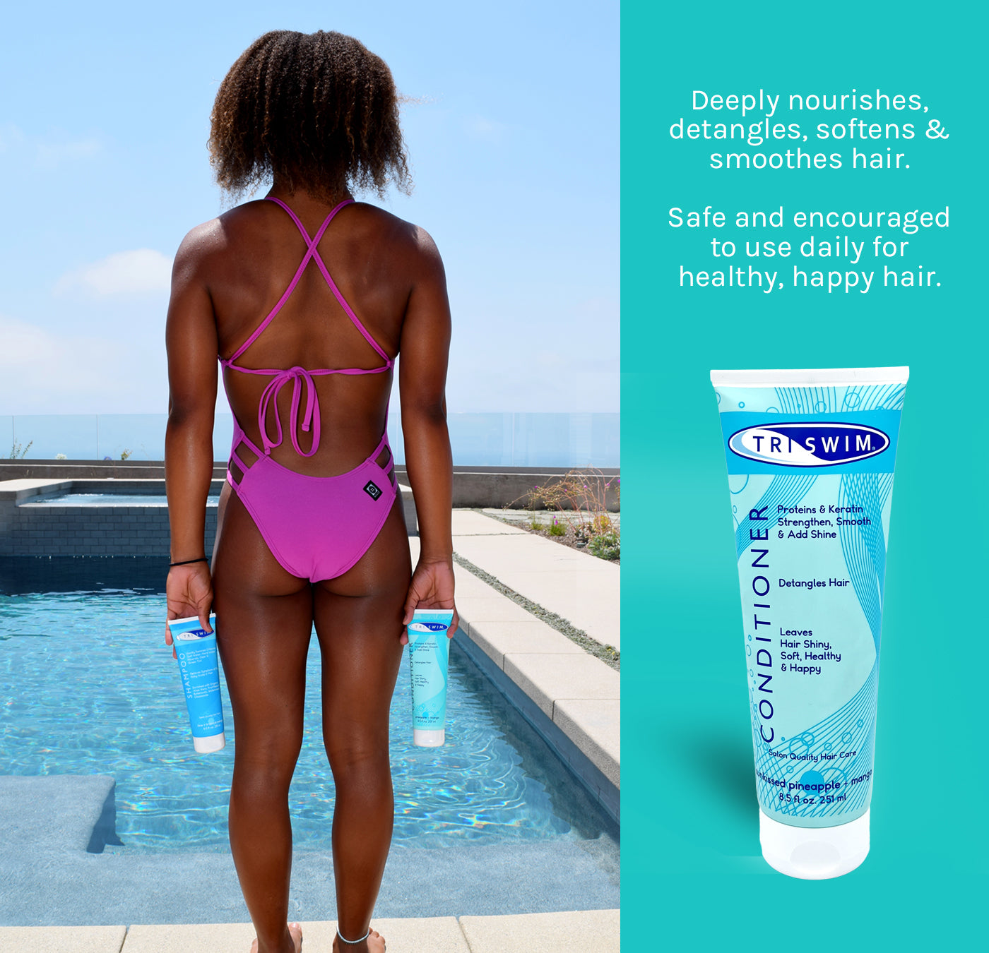 Use TRISWIM Swim Conditioner Daily. Safe for all hair types